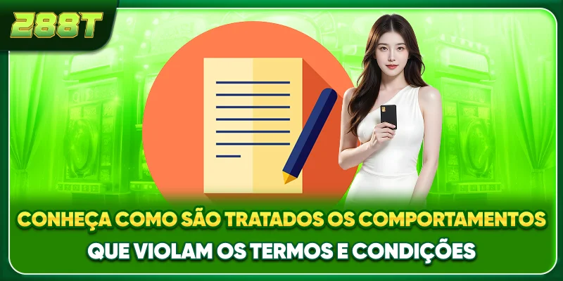 Conheça como são tratados os comportamentos que violam os termos e condições