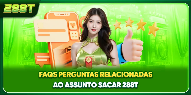 FAQs – Perguntas relacionadas ao assunto sacar 288T