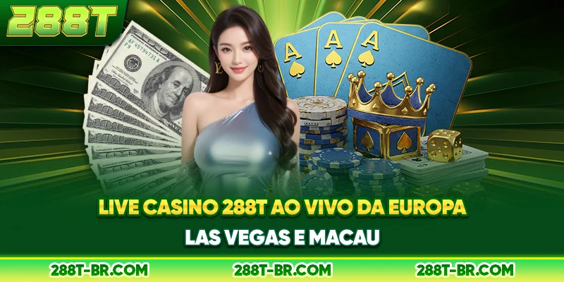 Live Cassino 288T ao vivo da Europa, Las Vegas e Macau