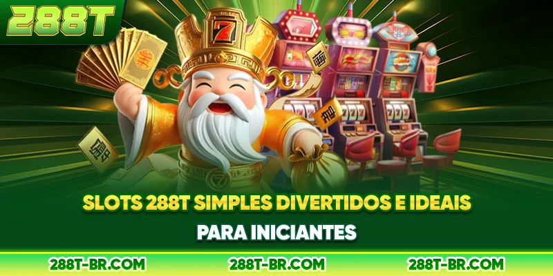 Slots 288T: simples, divertidos e ideais para iniciantes