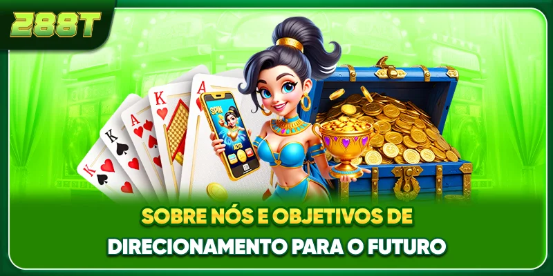 Sobre nós e objetivos de direcionamento para o futuro